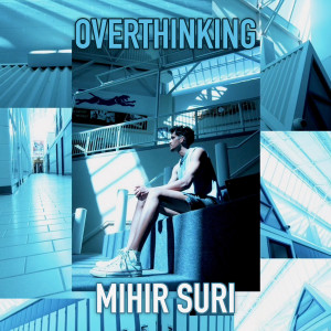 Album Overthinking from Mihir Suri