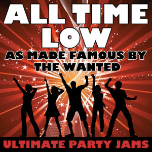 ดาวน์โหลดและฟังเพลง All Time Low (As Made Famous By The Wanted) พร้อมเนื้อเพลงจาก Ultimate Party Jams