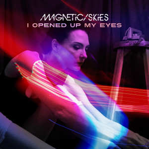 อัลบัม I Opened Up My Eyes ศิลปิน Magnetic Skies