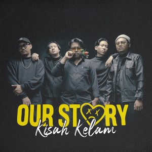 收听Our Story的Kisah Kelam歌词歌曲