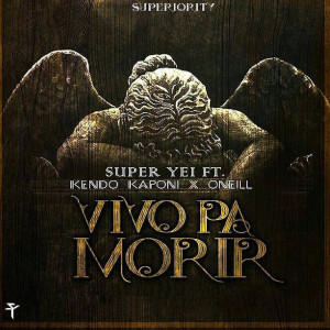Album Vivo Pa Morir (feat. Kendo Kaponi & Oneill) oleh Super Yei