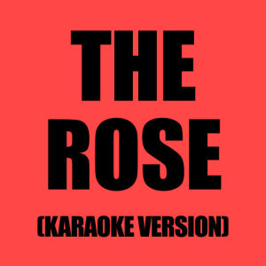 ดาวน์โหลดและฟังเพลง The Rose (Originally performed by Westlife) พร้อมเนื้อเพลงจาก Karaoke - Ameritz