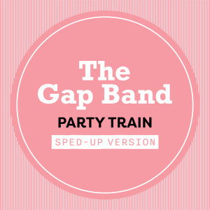 อัลบัม Party Train (Sped Up) ศิลปิน The Gap Band