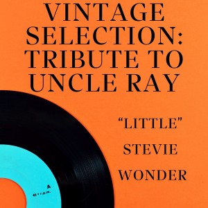 อัลบัม Vintage Selection: Tribute to Uncle Ray (2021 Remastered) ศิลปิน “Little” Stevie Wonder