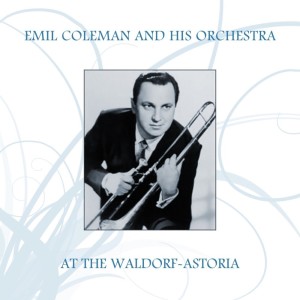 Emil Coleman的專輯Emil Coleman And His Orchestra At The Waldorf-Astoria