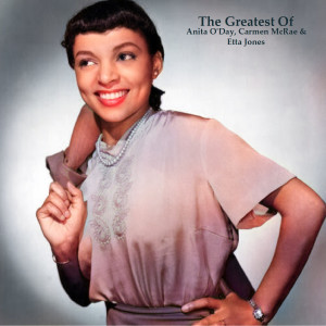 อัลบัม The Greatest Of Anita O'Day, Carmen McRae & Etta Jones (All Tracks Remastered) ศิลปิน Carmen McRae