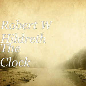 Dengarkan lagu The Clock nyanyian Robert W Hildreth dengan lirik