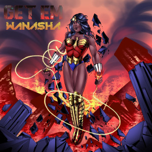 收聽Wanasha的Get Em (Explicit)歌詞歌曲