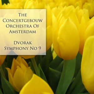 Dvorak: Symphony No. 9 dari The Concertgebouw Orchestra of Amsterdam