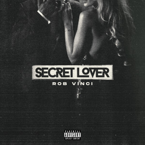 Listen to Secret Lover (Explicit) song with lyrics from Rob Vinci