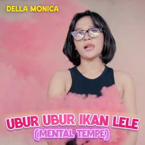 Listen to Ubur Ubur Ikan Lele (Mental Tempe) song with lyrics from Della Monica