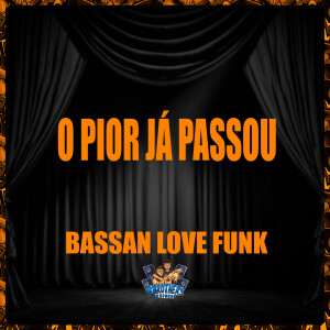 Listen to O PIOR JÁ PASSOU song with lyrics from BASSAN LOVE FUNK