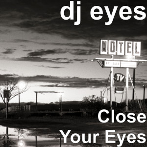 Dengarkan Close Your Eyes lagu dari dj eyes dengan lirik