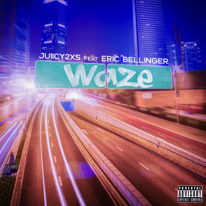 JUIICY 2XS的專輯Waze (feat. Eric Bellinger)