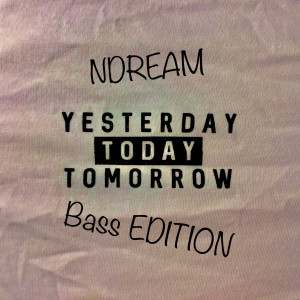 Listen to Yesterday Today Tomorrow(Bass Edition) song with lyrics from NDream