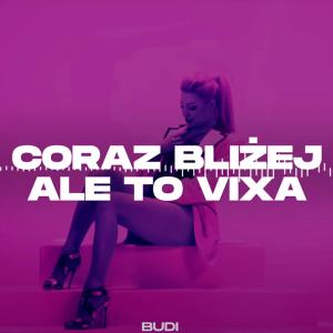 收听Budi的Coraz Bliżej ale to vixa歌词歌曲