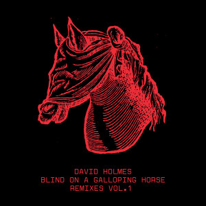 David Holmes的專輯Blind On A Galloping Horse Remixes, Vol.1
