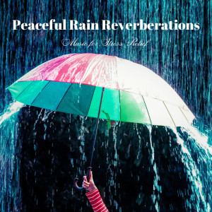 Album Peaceful Rain Reverberations: Music for Stress Relief from Calm Music Guru