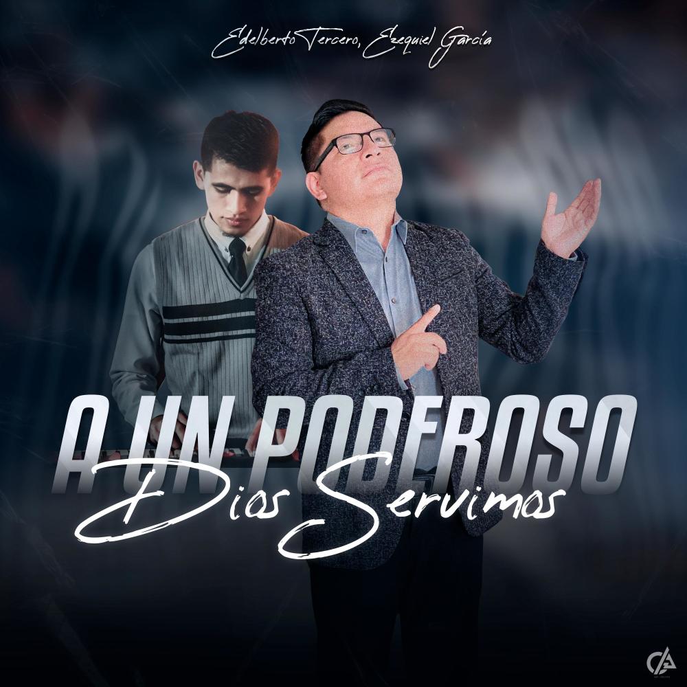 A un Poderoso Dios Servimos (feat. Ezequiel García)