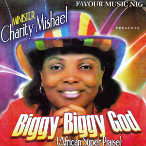 ดาวน์โหลดและฟังเพลง Biggy Biggy God Medley พร้อมเนื้อเพลงจาก Minister Charity Mishael