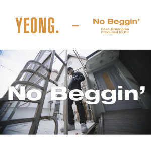 Listen to No Beggin' (Feat. 그린그림) song with lyrics from YEONG