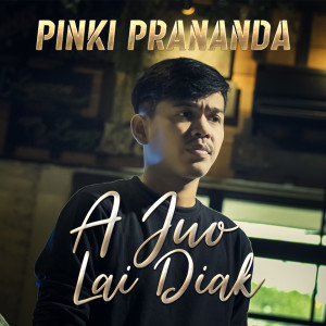 Dengarkan A Juo Lai Diak lagu dari Pinki Prananda dengan lirik
