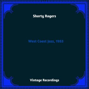 Shorty Rogers的专辑West Coast Jazz, 1953 (Hq Remastered 2023)
