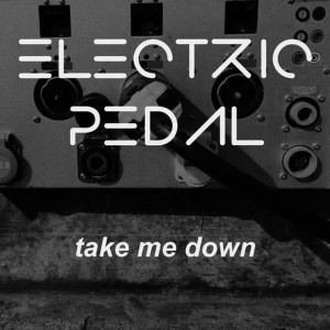收聽Electric Pedal的Take Me Down歌詞歌曲