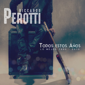 Album Todos Estos Años (Lo Mejor 1990-2010) from Riccardo Perotti