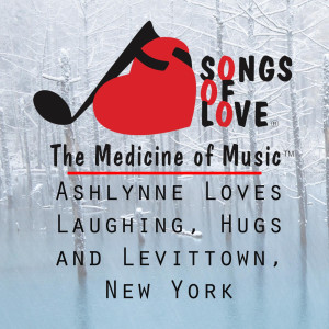 Listen to Ashlynne Loves Laughing, Hugs and Levittown, New York song with lyrics from R. Kotkov
