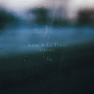 อัลบัม non è la fine ศิลปิน YIRUMA