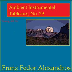 Listen to Ambient Instrumental Tableaux, No. 29 song with lyrics from Franz Fedor Alexandros