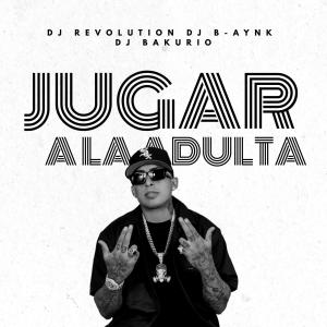 Album Jugar A La Adulta Mix (feat. Dj B-aynk & Dj Bakurio) oleh DJ Revolution