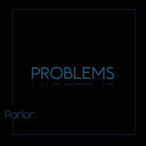 Listen to Problems song with lyrics from Parlor.