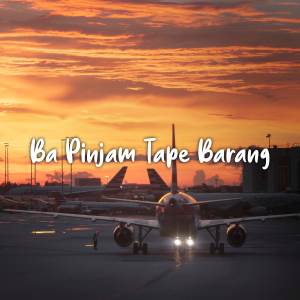 Album DJ Ba Pinjam Tape Barang - dj terbaru 2023 oleh DWIPA NATION