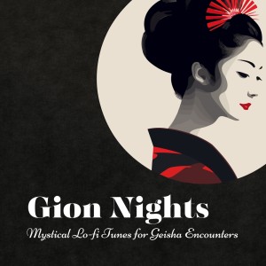 Gion Nights: Mystical Lo-fi Tunes for Geisha Encounters
