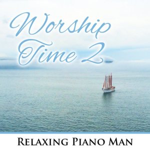Relaxing Piano Man的專輯Worship Time 2