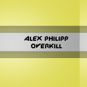 Alex Philipp的专辑Overkill