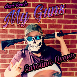 收聽Carolina Queen的Don't Touch My Guns (Explicit)歌詞歌曲