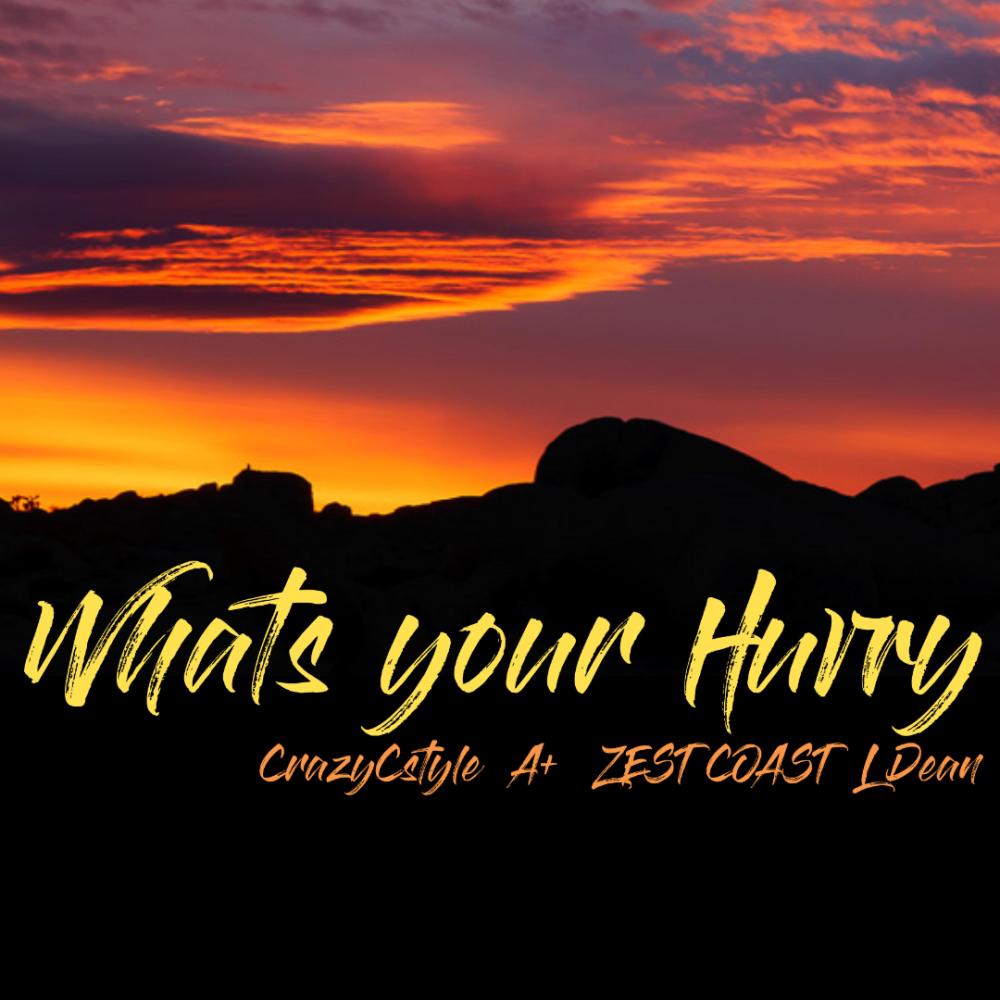 Whats Your Hurry (feat. Zest Coast, A+ & L Dean) (Explicit)