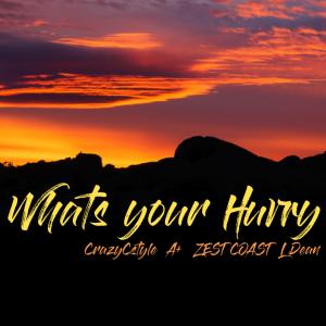 ดาวน์โหลดและฟังเพลง Whats Your Hurry (feat. Zest Coast, A+ & L Dean) (Explicit) พร้อมเนื้อเพลงจาก CrazyCstyle