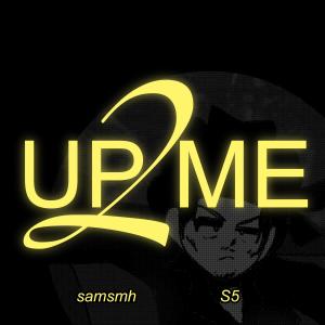 收聽SAMSMH的UP2ME (feat. BBY S5)歌詞歌曲