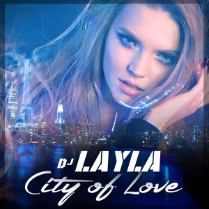 Dengarkan City of Love lagu dari DJ Layla dengan lirik