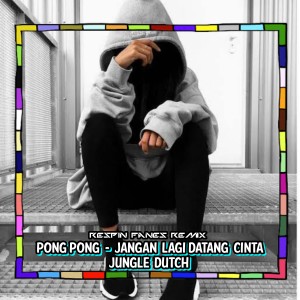 Dengarkan PONG PONG / JANGAN LAGI DATANG CINTA - JUNGLE DUTCH lagu dari Respin Fanes Remix dengan lirik