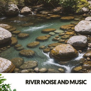 อัลบัม River Noise and Music: Melodies of the Flowing Stream ศิลปิน Sleeping Music For Dogs