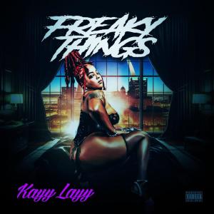 ดาวน์โหลดและฟังเพลง Freaky Things (Explicit) พร้อมเนื้อเพลงจาก KayyLayy