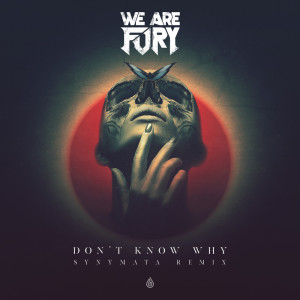 收听We Are Fury的Don't Know Why (Synymata Remix)歌词歌曲