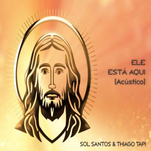 ดาวน์โหลดและฟังเพลง Ele Está Aqui (Acoustic|Explicit) พร้อมเนื้อเพลงจาก Sol Santos