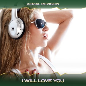 Aerial Revision的专辑I Will Love You