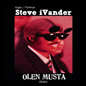 Steve iVander的專輯Olen musta (feat. Pyhimys & Huge L) [Remix]